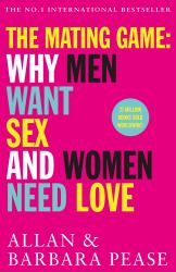 The Mating Game : Why Men Want Sex and Women Need Love
