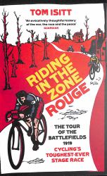 Riding in the Zone Rouge : The Tour of the Battlefields 1919 - Cycling's Toughest-Ever Stage Race