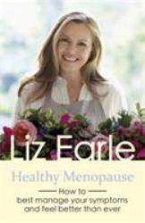 Healthy Menopause : How to Best Manage Your Symptoms and Feel Better Than Ever