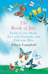 The Book of Joy : Listen to Your Heart, Live with Gratitude, and Find Your Bliss