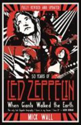 When Giants Walked the Earth : A Biography of Led Zeppelin