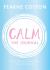 Calm: the Journal : Writing Out Life's Daily Stresses to Help You Find Your Peaceful Centre