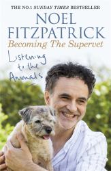 Listening to the Animals: Becoming the Supervet : A Heartwarming Gift for Animal Lovers