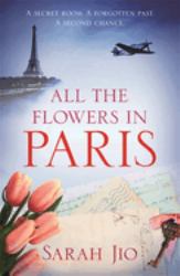 All the Flowers in Paris : The Captivating and Unforgettable Wartime Read You Don't Want to Miss!