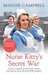 Nurse Kitty's Secret War : A Novel Inspired by the Brave Nurses and Doctors from the First NHS Hospital