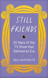 Still Friends : The TV Show That Defined an Era