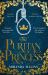 The Puritan Princess : The Stunning and Unforgettable Historical Novel of Family, Politics and the Price of Love in the Civil War