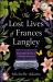 The Lost Lives of Frances Langley : A Timeless, Heartbreaking and Totally Gripping Story of Love, Redemption and Hope