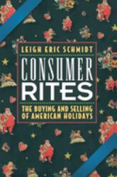 Consumer Rites : The Buying and Selling of American Holidays