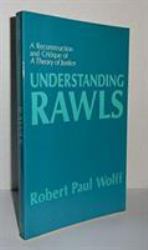 Understanding Rawls : A Reconstruction and Critique of a Theory of Justice