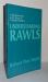 Understanding Rawls : A Reconstruction and Critique of a Theory of Justice Understanding Rawls : A Reconstruction and Critique of a Theory of Justice