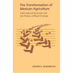 The Transformation of Mexican Agriculture : International Structure and the Politics of Rural Change
