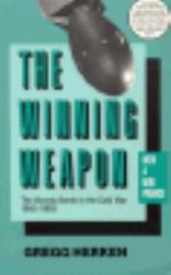 The Winning Weapon : The Atomic Bomb in the Cold War, 1945-1950
