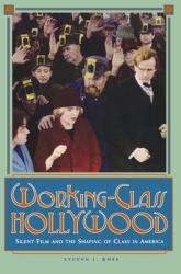 Working-Class Hollywood : Silent Film and the Shaping of Class in America