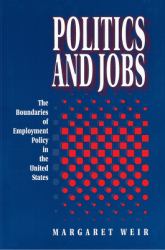 Politics and Jobs : The Boundaries of Employment Policy in the United States