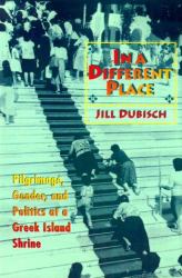 In a Different Place : Pilgrimage, Gender, and Politics at a Greek Island Shrine
