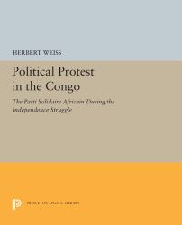 Political Protest in the Congo : The Parti Solidaire Africain During the Independence Struggle