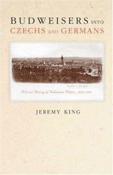 Budweisers into Czechs and Germans : A Local History of Bohemian Politics, 1848-1948