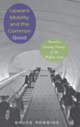 Upward Mobility and the Common Good : Toward a Literary History of the Welfare State