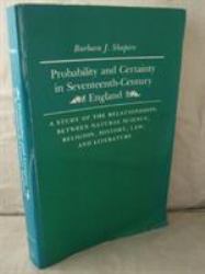 Probability and Certainty in Seventeenth-Century - A Study of the Relationships Between National Science, Religion, History, Law, and Literature