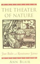 The Theater of Nature : Jean Bodin and Renaissance Science