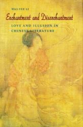 Enchantment and Disenchantment : Love and Illusion in Chinese Literature