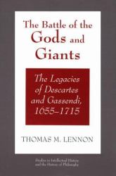 The Battle of the Gods and Giants : The Legacies of Descartes and Gassendi, 1655-1715