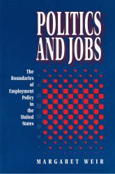 Politics and Jobs : The Boundaries of Employment Policy in the United States
