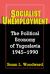 Socialist Unemployment : The Political Economy of Yugoslavia, 1945-1990