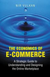The Economics of E-Commerce : A Strategic Guide to Understanding and Designing the Online Marketplace