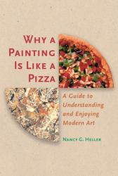 Why a Painting Is Like a Pizza : A Guide to Understanding and Enjoying Modern Art