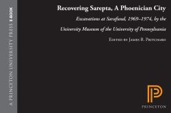 Recovering Sarepta, a Phoenician City : Excavations at Sarafund, 1969-1974, by the University Museum of the University of Pennsylvania