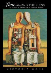 Love among the Ruins : The Erotics of Democracy in Classical Athens
