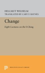 Change : Eight Lectures on the I Ching