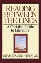 Reading Between the Lines : A Christian Guide to Literature