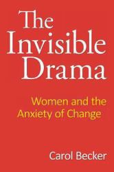 The Invisible Drama : Women and the Anxiety of Change