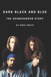 Dark Black and Blue : The Soundgarden Story