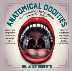 Anatomical Oddities : The Otherworldly Realms Hidden Within Our Bodies