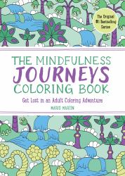The Mindfulness Journeys Coloring Book : Get Lost in an Adult Coloring Adventure (the Mindfulness Coloring Book Series)