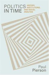 Politics in Time : History, Institutions, and Social Analysis