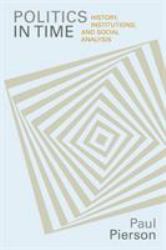 Politics in Time : History, Institutions, and Social Analysis