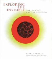 Exploring the Invisible : Art, Science, and the Spiritual - Second Edition