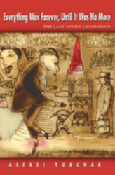 Everything Was Forever, until It Was No More : The Last Soviet Generation