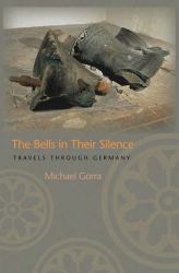 The Bells in Their Silence : Travels Through Germany
