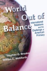 World Out of Balance : International Relations and the Challenge of American Primacy