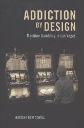 Addiction by Design : Machine Gambling in Las Vegas