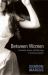 Between Women : Friendship, Desire, and Marriage in Victorian England Between Women : Friendship, Desire, and Marriage in Victorian England