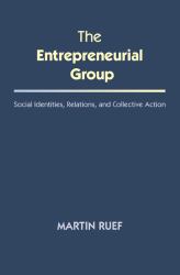 The Entrepreneurial Group : Social Identities, Relations, and Collective Action