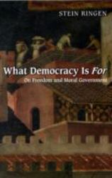 What Democracy Is For : On Freedom and Moral Government