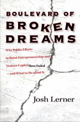 Boulevard of Broken Dreams : Why Public Efforts to Boost Entrepreneurship and Venture Capital Have Failed--And What to Do about It